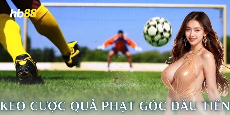 Hiểu đúng về kèo cược quả phạt góc đầu tiên