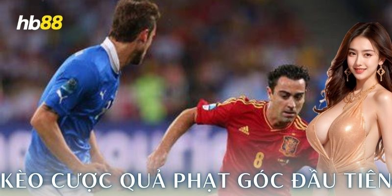 Khui ngay kèo cược quả phạt góc đầu tiên cực gắt